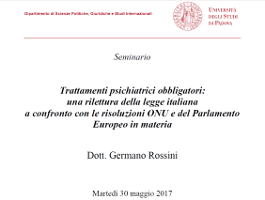 (Italiano) Trattamenti psichiatrici obbligatori: una rilettura della legge italiana a confronto con le risoluzioni ONU e del Parlamento Europeo in materia (Italiano) Trattamenti psichiatrici obbligatori: una rilettura della legge italiana a confronto con le risoluzioni ONU e del Parlamento Europeo in materia