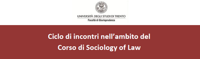 (Italiano) Ciclo di incontri nell’ambito del Corso di Sociology of Law (Italiano) Ciclo di incontri nell’ambito del Corso di Sociology of Law